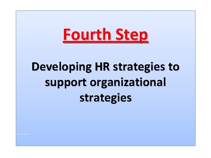 Fourth Step Developing HR strategies to support organizational strategies 