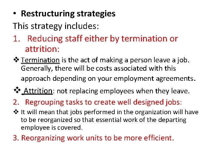  • Restructuring strategies This strategy includes: 1. Reducing staff either by termination or