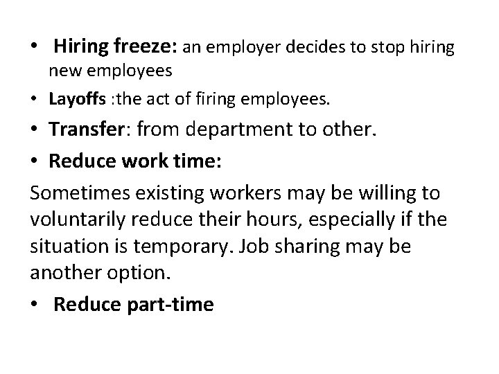  • Hiring freeze: an employer decides to stop hiring new employees • Layoffs