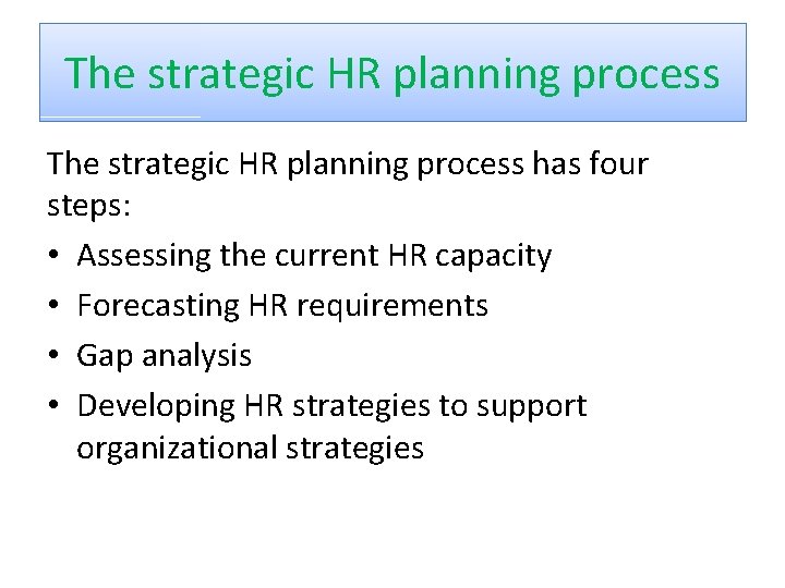 The strategic HR planning process has four steps: • Assessing the current HR capacity