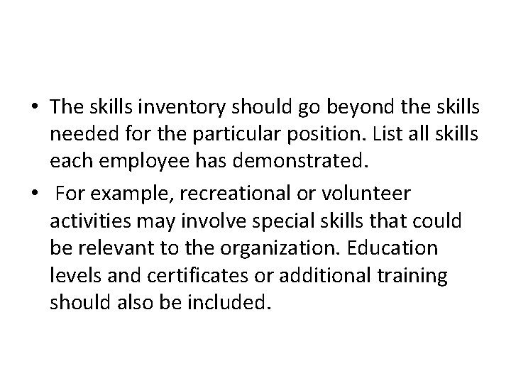  • The skills inventory should go beyond the skills needed for the particular