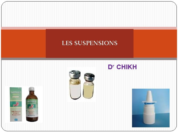 LES SUSPENSIONS Dr CHIKH LES SUSPENSIONS Dr CHIKH