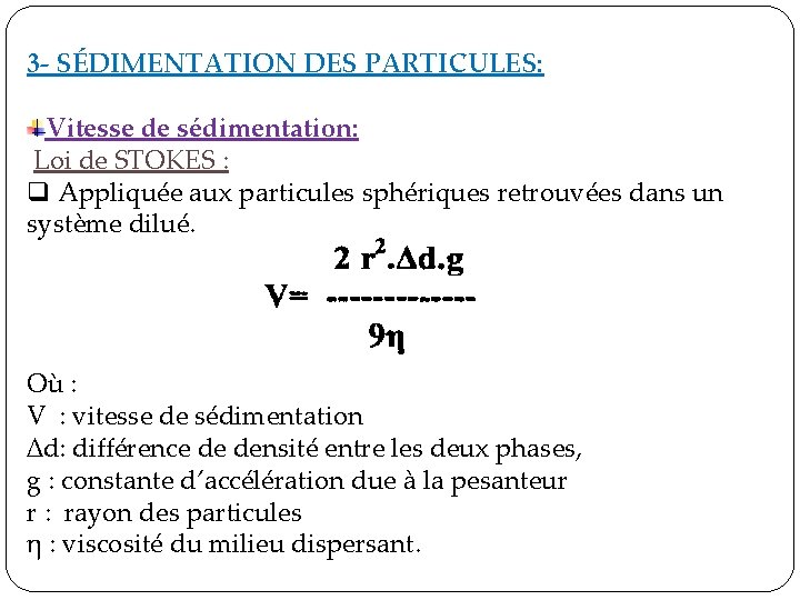 3 - SÉDIMENTATION DES PARTICULES: Vitesse de sédimentation: Loi de STOKES : q Appliquée 3 - SÉDIMENTATION DES PARTICULES: Vitesse de sédimentation: Loi de STOKES : q Appliquée