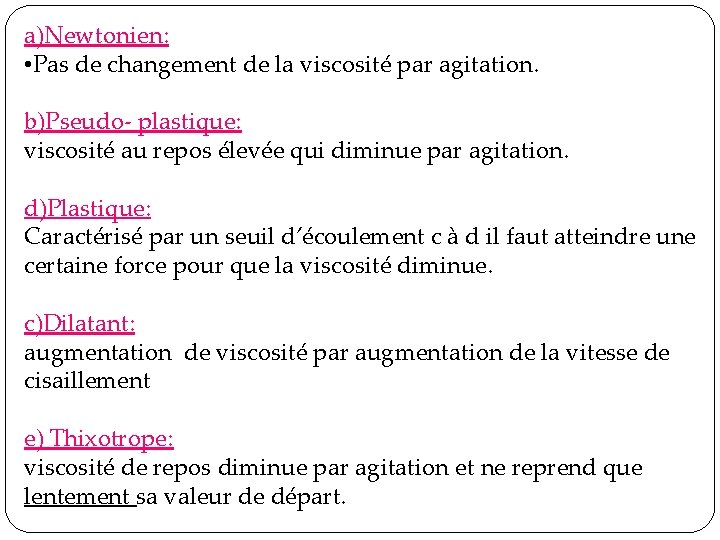 a)Newtonien: • Pas de changement de la viscosité par agitation. b)Pseudo- plastique: viscosité au a)Newtonien: • Pas de changement de la viscosité par agitation. b)Pseudo- plastique: viscosité au
