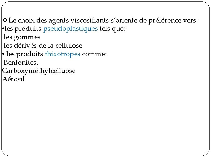 v. Le choix des agents viscosifiants s’oriente de préférence vers : • les produits v. Le choix des agents viscosifiants s’oriente de préférence vers : • les produits