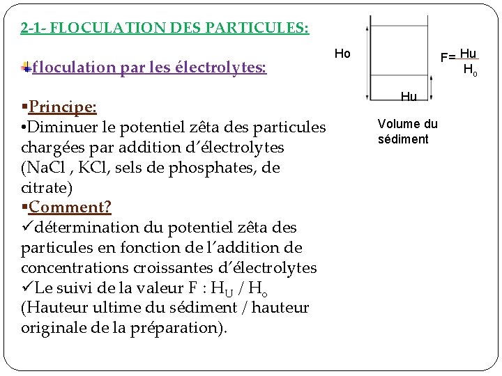 2 -1 - FLOCULATION DES PARTICULES: floculation par les électrolytes: §Principe: • Diminuer le 2 -1 - FLOCULATION DES PARTICULES: floculation par les électrolytes: §Principe: • Diminuer le