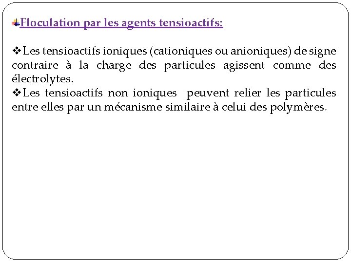 Floculation par les agents tensioactifs: v. Les tensioactifs ioniques (cationiques ou anioniques) de signe Floculation par les agents tensioactifs: v. Les tensioactifs ioniques (cationiques ou anioniques) de signe
