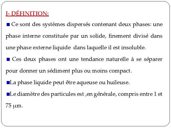 I- DÉFINITION: Ce sont des systèmes dispersés contenant deux phases: une phase interne constituée I- DÉFINITION: Ce sont des systèmes dispersés contenant deux phases: une phase interne constituée