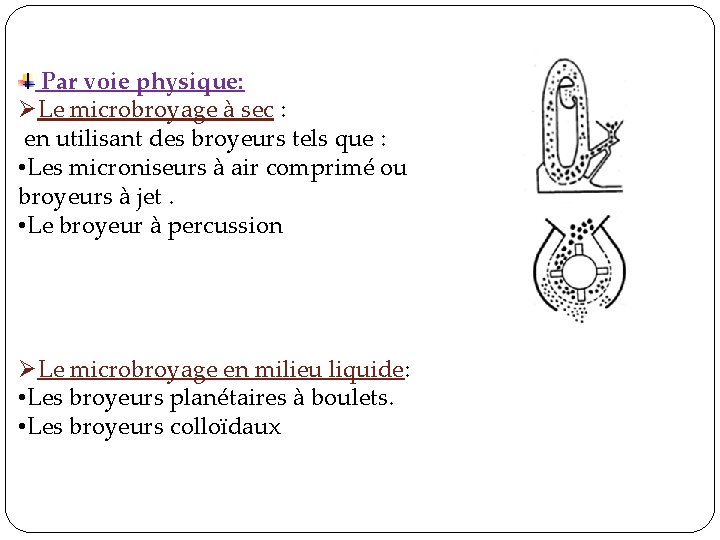 Par voie physique: ØLe microbroyage à sec : en utilisant des broyeurs tels Par voie physique: ØLe microbroyage à sec : en utilisant des broyeurs tels