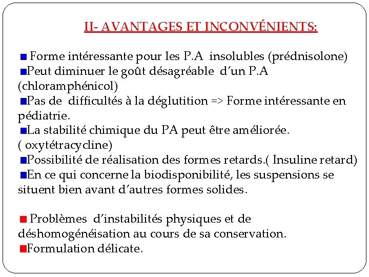 II- AVANTAGES ET INCONVÉNIENTS: Forme intéressante pour les P. A insolubles (prédnisolone) Peut diminuer II- AVANTAGES ET INCONVÉNIENTS: Forme intéressante pour les P. A insolubles (prédnisolone) Peut diminuer