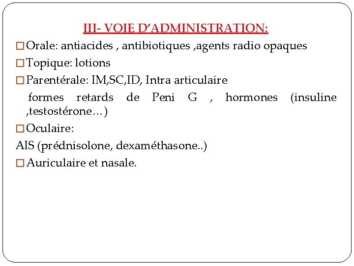 III- VOIE D’ADMINISTRATION: � Orale: antiacides , antibiotiques , agents radio opaques � Topique: III- VOIE D’ADMINISTRATION: � Orale: antiacides , antibiotiques , agents radio opaques � Topique: