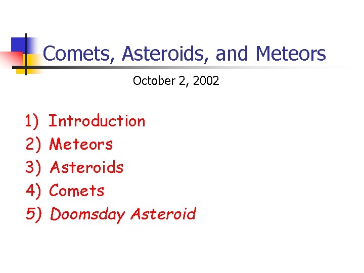 Comets, Asteroids, and Meteors October 2, 2002 1) 2) 3) 4) 5) Introduction Meteors