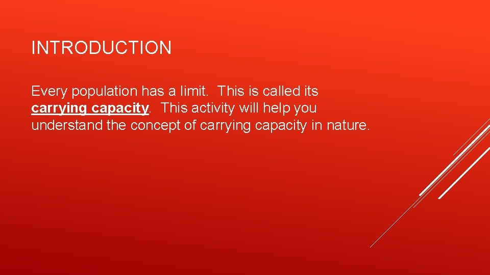 INTRODUCTION Every population has a limit. This is called its carrying capacity. This activity