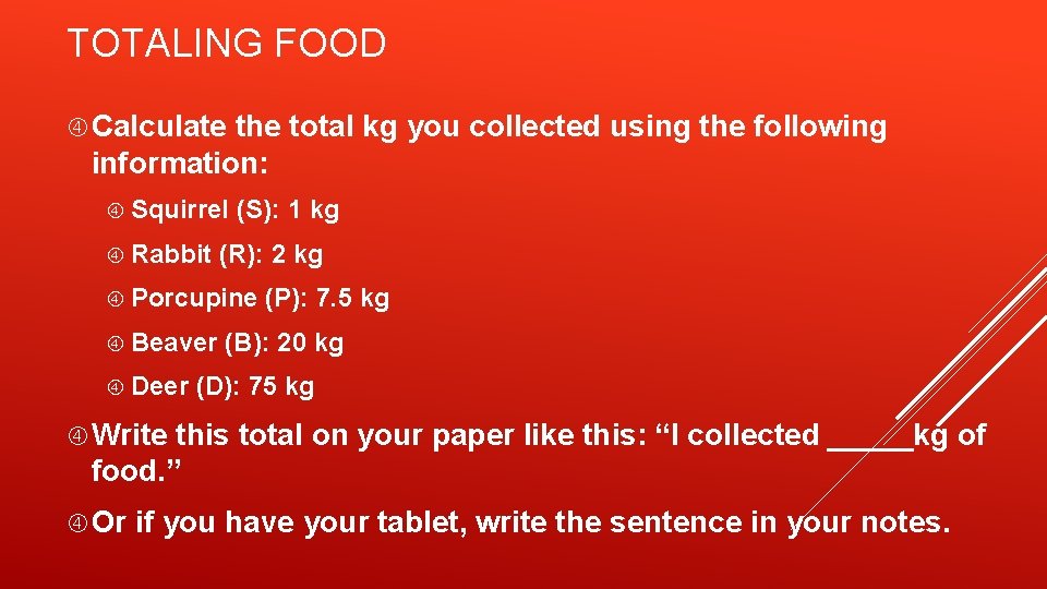 TOTALING FOOD Calculate the total kg you collected using the following information: Squirrel Rabbit