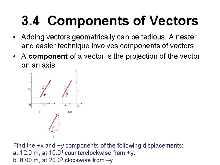 3. 4 Components of Vectors • Adding vectors geometrically can be tedious. A neater