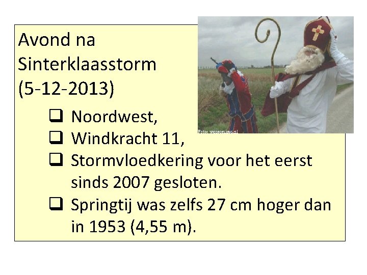 Avond na Sinterklaasstorm (5 -12 -2013) q Noordwest, q Windkracht 11, q Stormvloedkering voor