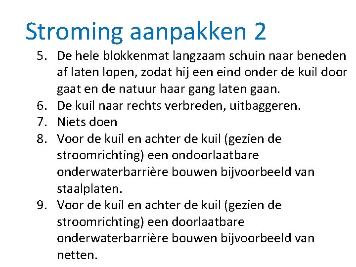 Stroming aanpakken 2 5. De hele blokkenmat langzaam schuin naar beneden af laten lopen,