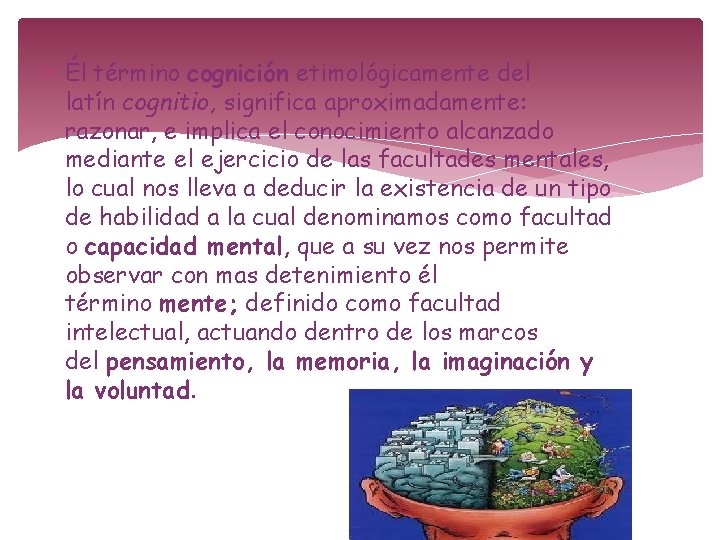 Él término cognición etimológicamente del latín cognitio, significa aproximadamente: razonar, e implica el Él término cognición etimológicamente del latín cognitio, significa aproximadamente: razonar, e implica el