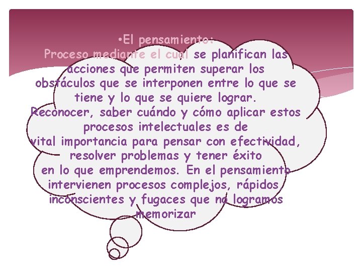 • El pensamiento: Proceso mediante el cual se planifican las acciones que permiten • El pensamiento: Proceso mediante el cual se planifican las acciones que permiten