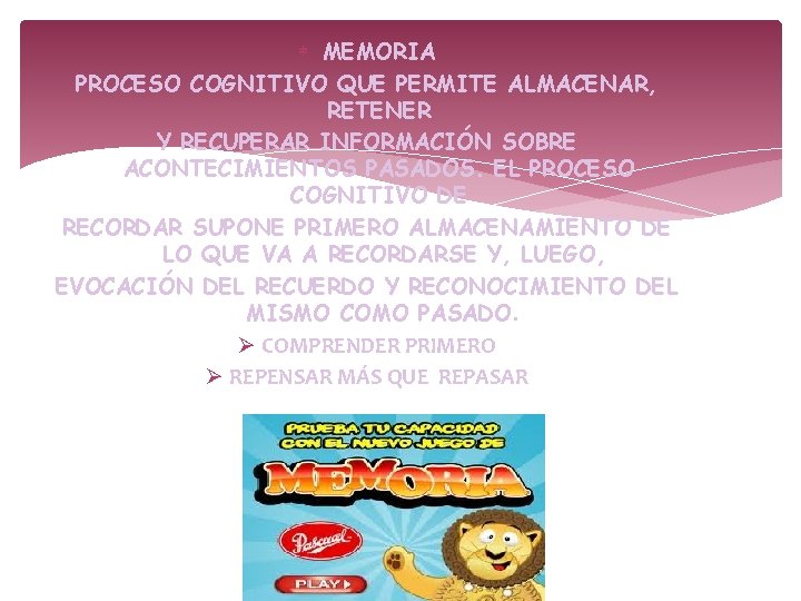 MEMORIA PROCESO COGNITIVO QUE PERMITE ALMACENAR, RETENER Y RECUPERAR INFORMACIÓN SOBRE ACONTECIMIENTOS PASADOS. MEMORIA PROCESO COGNITIVO QUE PERMITE ALMACENAR, RETENER Y RECUPERAR INFORMACIÓN SOBRE ACONTECIMIENTOS PASADOS.