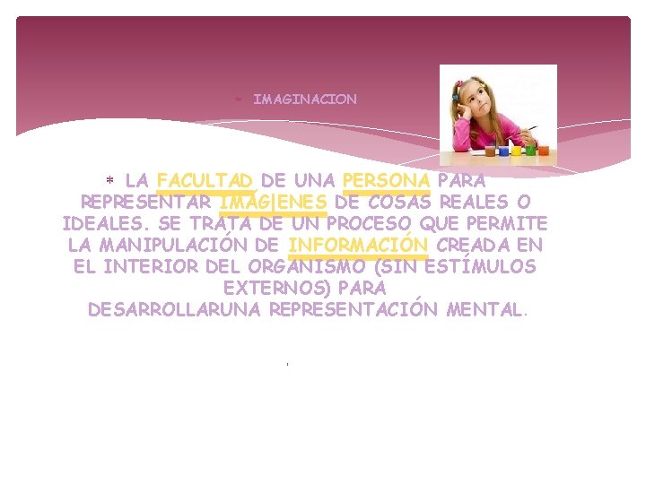 IMAGINACION LA FACULTAD DE UNA PERSONA PARA REPRESENTAR IMÁG|ENES DE COSAS REALES O IMAGINACION LA FACULTAD DE UNA PERSONA PARA REPRESENTAR IMÁG|ENES DE COSAS REALES O
