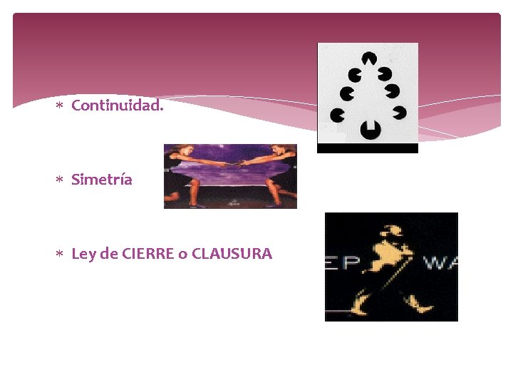 Continuidad. Simetría Ley de CIERRE o CLAUSURA Continuidad. Simetría Ley de CIERRE o CLAUSURA