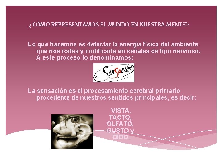 ¿ CÓMO REPRESENTAMOS EL MUNDO EN NUESTRA MENTE? : Lo que hacemos es detectar ¿ CÓMO REPRESENTAMOS EL MUNDO EN NUESTRA MENTE? : Lo que hacemos es detectar