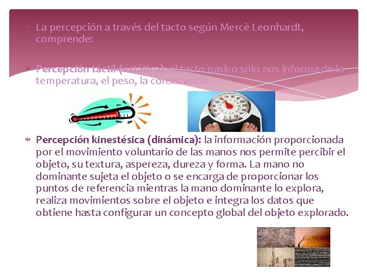 La percepción a través del tacto según Mercè Leonhardt, comprende: Percepción táctil (estática): La percepción a través del tacto según Mercè Leonhardt, comprende: Percepción táctil (estática):