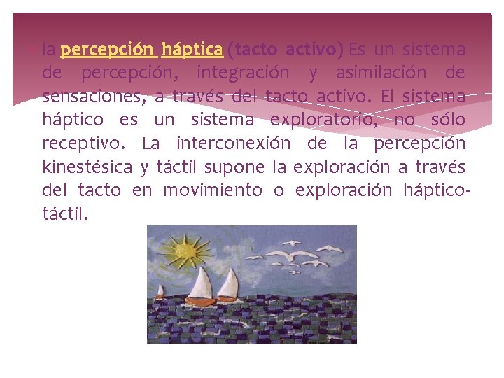 la percepción háptica (tacto activo) Es un sistema de percepción, integración y asimilación la percepción háptica (tacto activo) Es un sistema de percepción, integración y asimilación