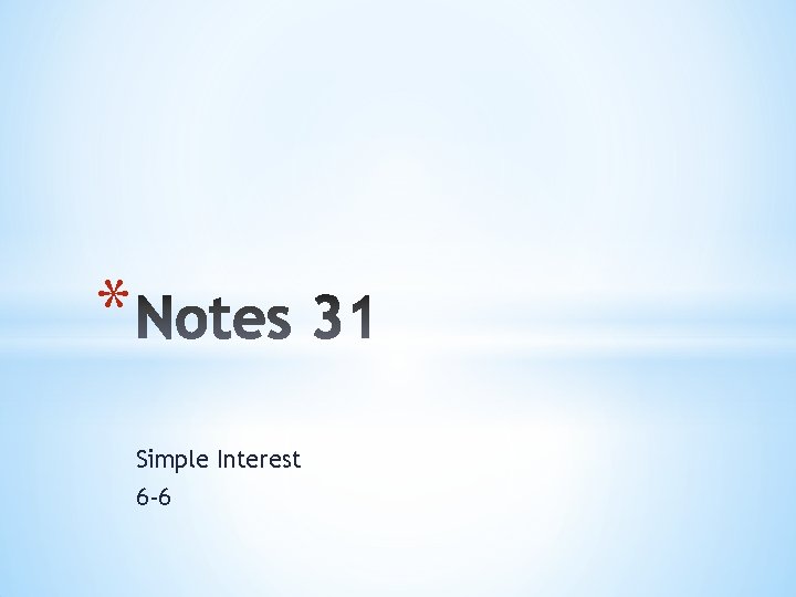* Simple Interest 6 -6 