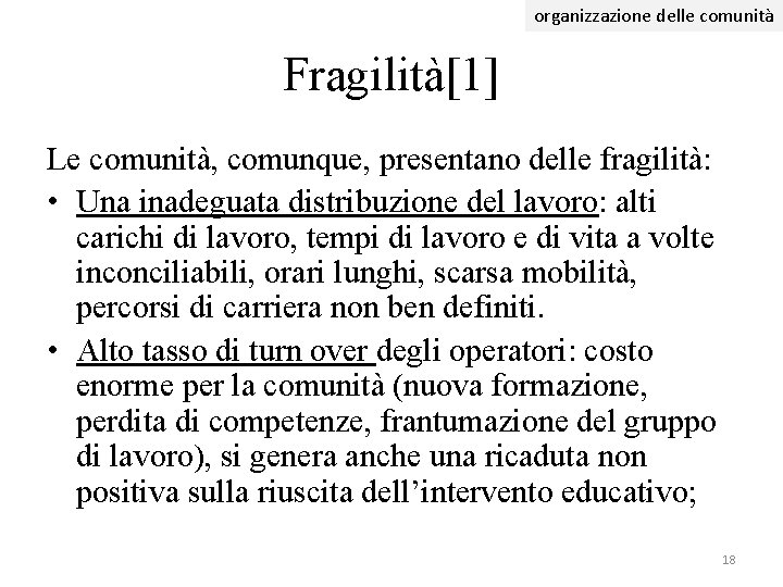 organizzazione delle comunità Fragilità[1] Le comunità, comunque, presentano delle fragilità: • Una inadeguata distribuzione