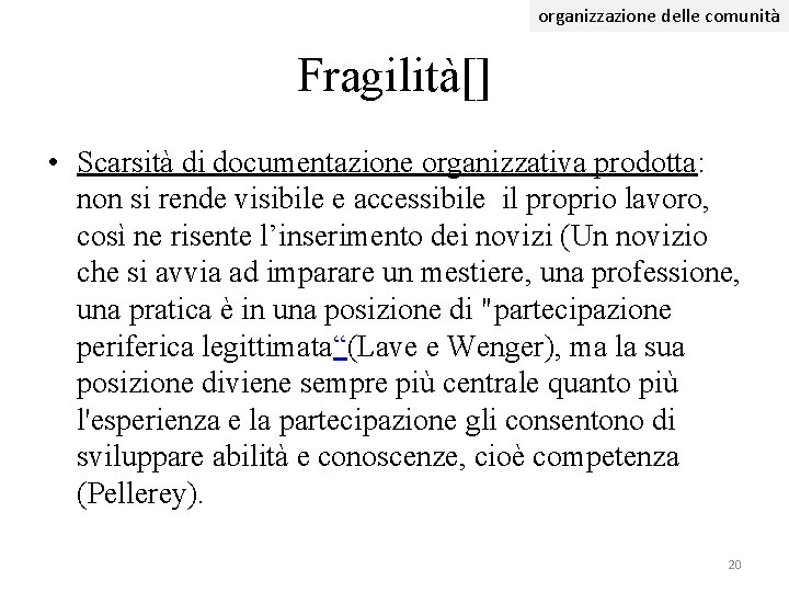 organizzazione delle comunità Fragilità[] • Scarsità di documentazione organizzativa prodotta: non si rende visibile