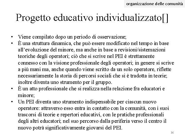 organizzazione delle comunità Progetto educativo individualizzato[] • Viene compilato dopo un periodo di osservazione;