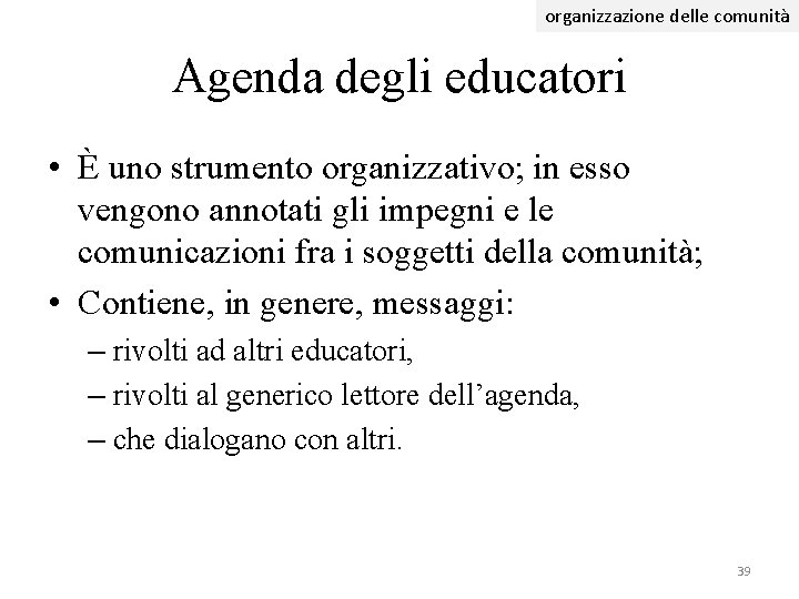 organizzazione delle comunità Agenda degli educatori • È uno strumento organizzativo; in esso vengono