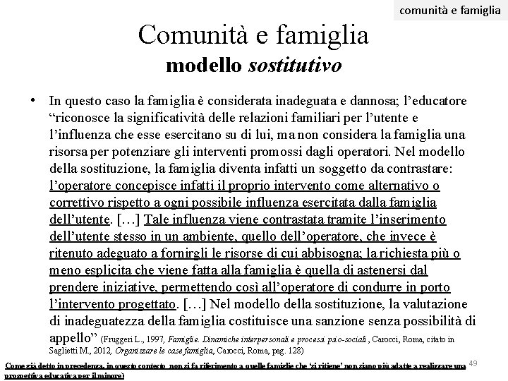 comunità e famiglia Comunità e famiglia modello sostitutivo • In questo caso la famiglia