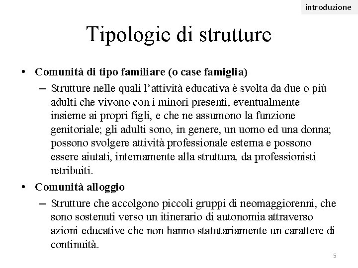 introduzione Tipologie di strutture • Comunità di tipo familiare (o case famiglia) – Strutture