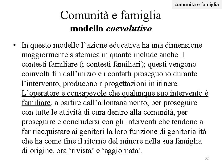 comunità e famiglia Comunità e famiglia modello coevolutivo • In questo modello l’azione educativa