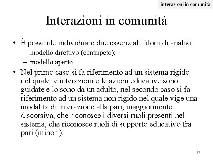 interazioni in comunità Interazioni in comunità • È possibile individuare due essenziali filoni di