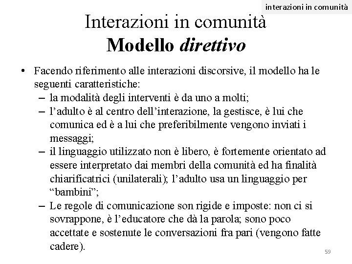 interazioni in comunità Interazioni in comunità Modello direttivo • Facendo riferimento alle interazioni discorsive,