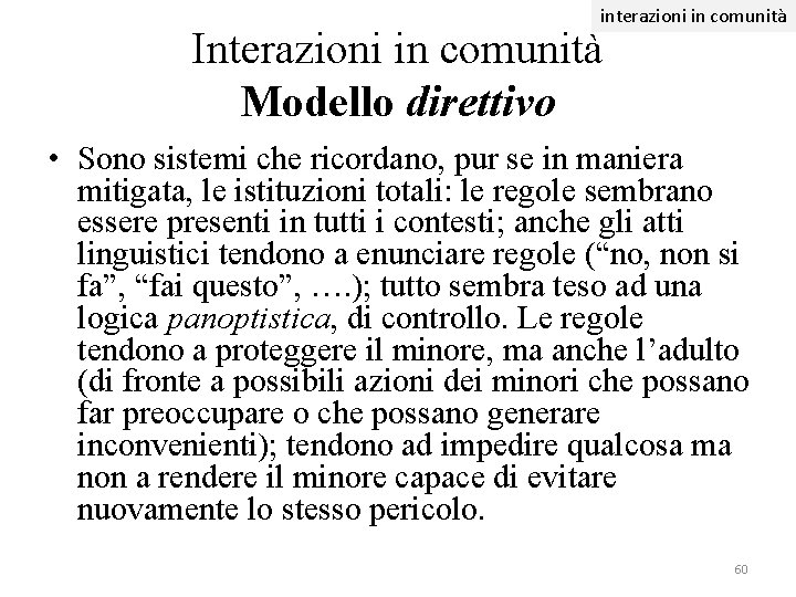 interazioni in comunità Interazioni in comunità Modello direttivo • Sono sistemi che ricordano, pur