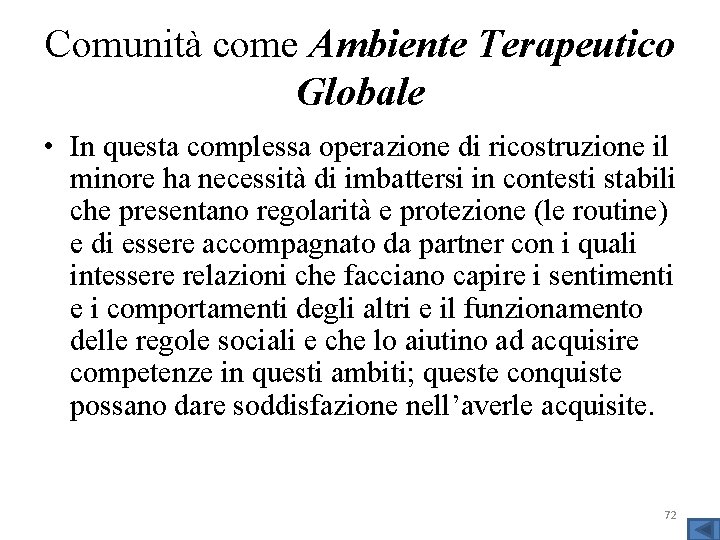 Comunità come Ambiente Terapeutico Globale • In questa complessa operazione di ricostruzione il minore