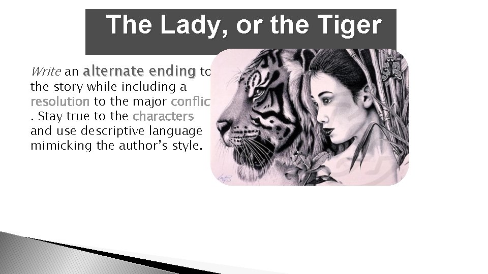 The Lady, or the Tiger Write an alternate ending to the story while including