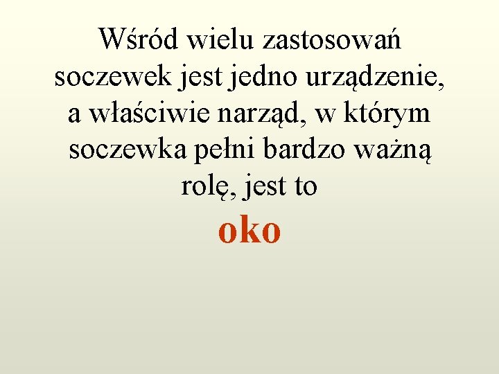 Wśród wielu zastosowań soczewek jest jedno urządzenie, a właściwie narząd, w którym soczewka pełni