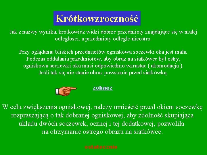 Krótkowzroczność Jak z nazwy wynika, krótkowidzi dobrze przedmioty znajdujące się w małej odległości, a