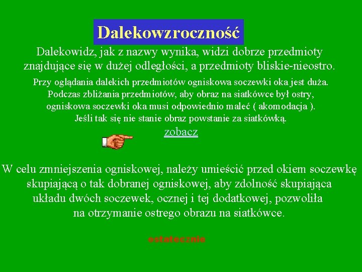 Dalekowzroczność Dalekowidz, jak z nazwy wynika, widzi dobrze przedmioty znajdujące się w dużej odległości,