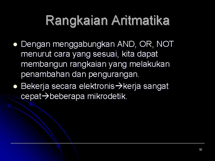 Rangkaian Aritmatika l l Dengan menggabungkan AND, OR, NOT menurut cara yang sesuai, kita