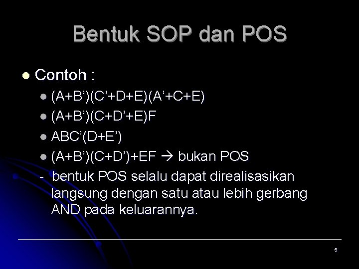 Bentuk SOP dan POS l Contoh : l (A+B’)(C’+D+E)(A’+C+E) l (A+B’)(C+D’+E)F l ABC’(D+E’) l