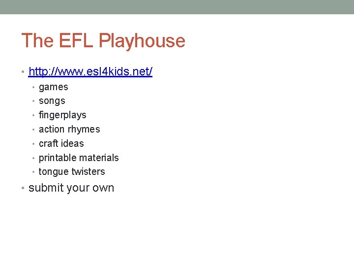 The EFL Playhouse • http: //www. esl 4 kids. net/ • games • songs