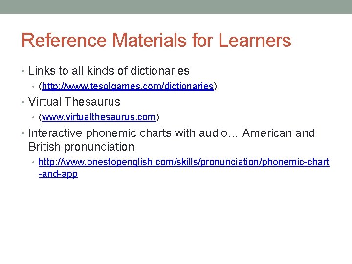 Reference Materials for Learners • Links to all kinds of dictionaries • (http: //www.