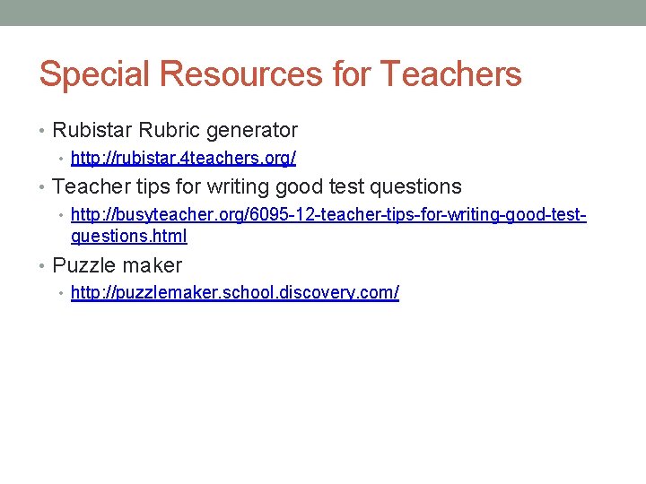 Special Resources for Teachers • Rubistar Rubric generator • http: //rubistar. 4 teachers. org/